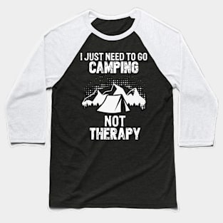 i need to go camping not therapy Baseball T-Shirt